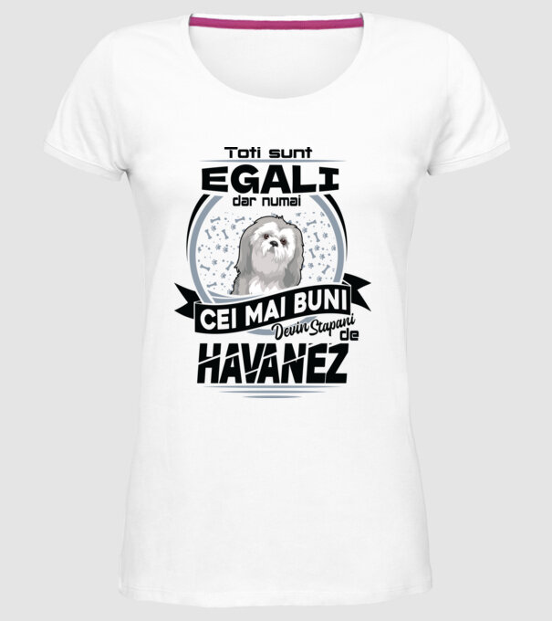 Toți sunt egali, dar numai cei mai buni devin stăpâni de havanez model alb pe tricou