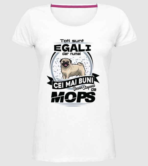 Toți sunt egali, dar numai cei mai buni devin stăpâni de mops 02 model alb pe tricou