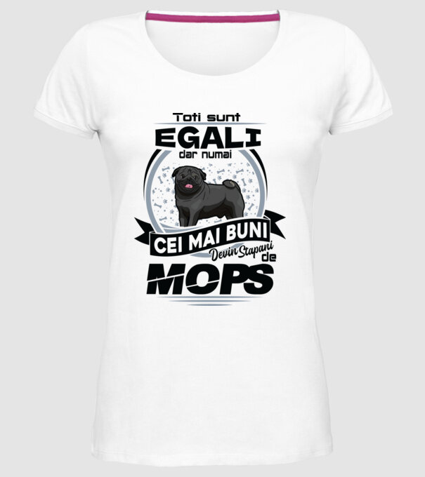 Toți sunt egali, dar numai cei mai buni devin stăpâni de mops model alb pe tricou