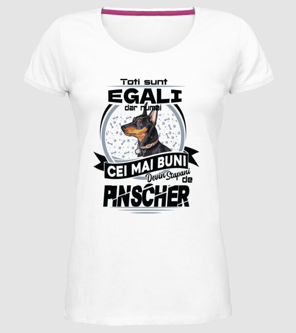 Toți sunt egali, dar numai cei mai buni devin stăpâni de pinscher model alb pe tricou