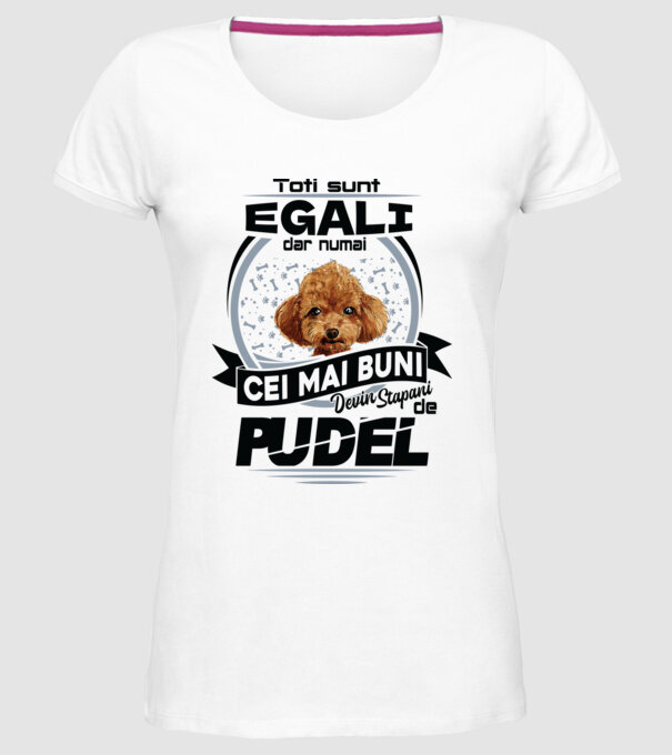 Toți sunt egali, dar numai cei mai buni devin stăpâni de pudel model alb pe tricou