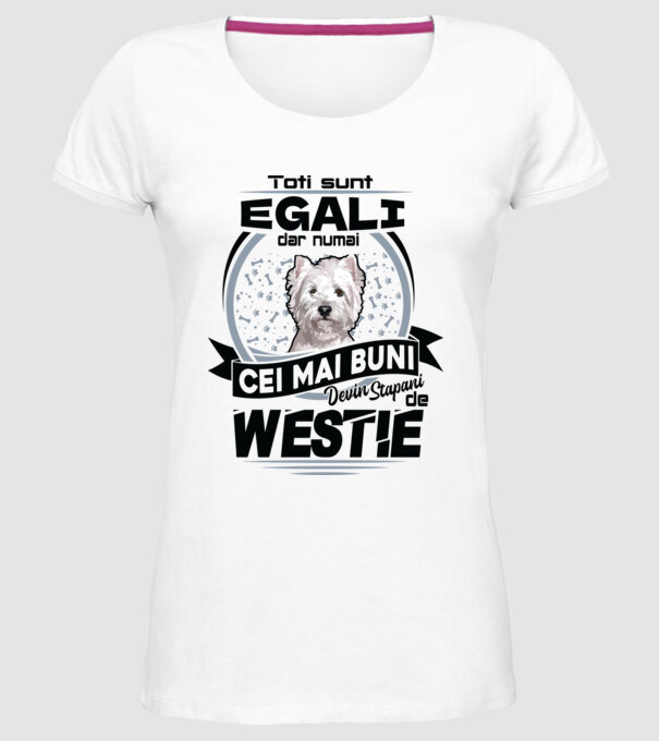 Toți sunt egali, dar numai cei mai buni devin stăpâni de westie model alb pe tricou