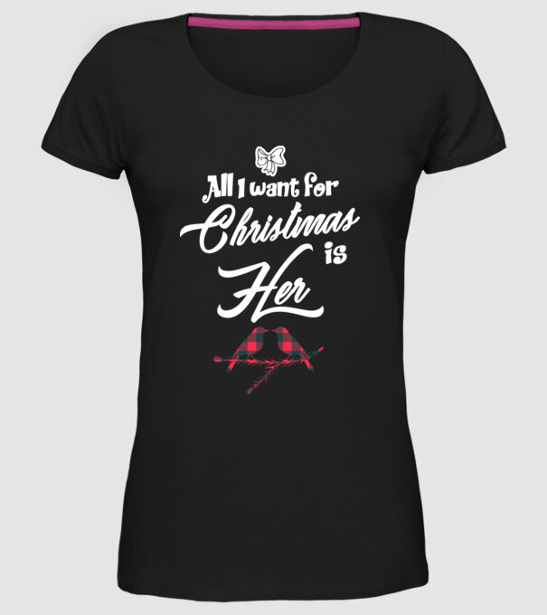 All i want for Christmas is Her model negru pe tricou