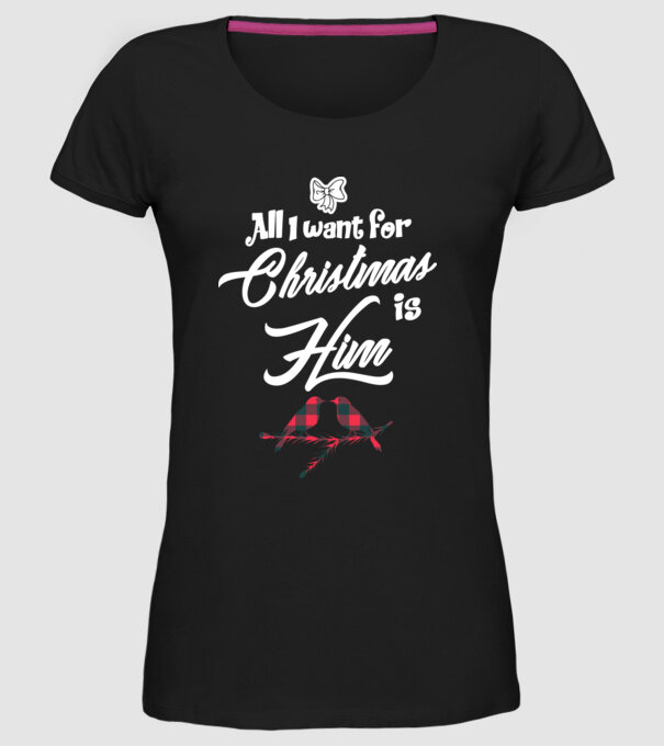 All i want for Christmas is Him model negru pe tricou
