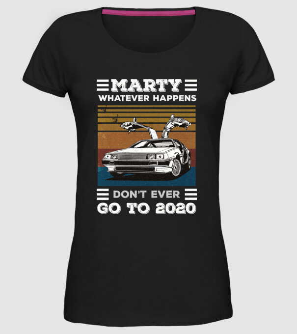 Marty don't ever go to 2020 model negru pe tricou