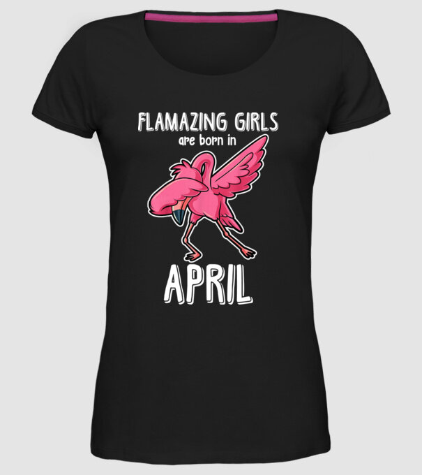 Flamazing girls are born in april model negru pe tricou