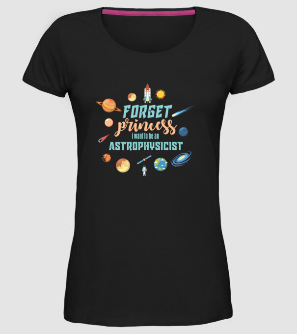 Forget princess, i want to be an astrophysicist model negru pe tricou