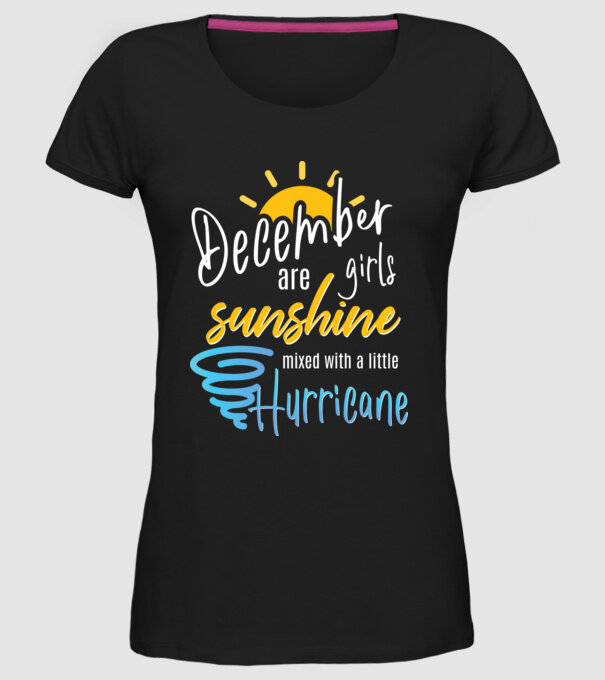 December Girls are Sunshine mixed with a little Hurricane model negru pe tricou