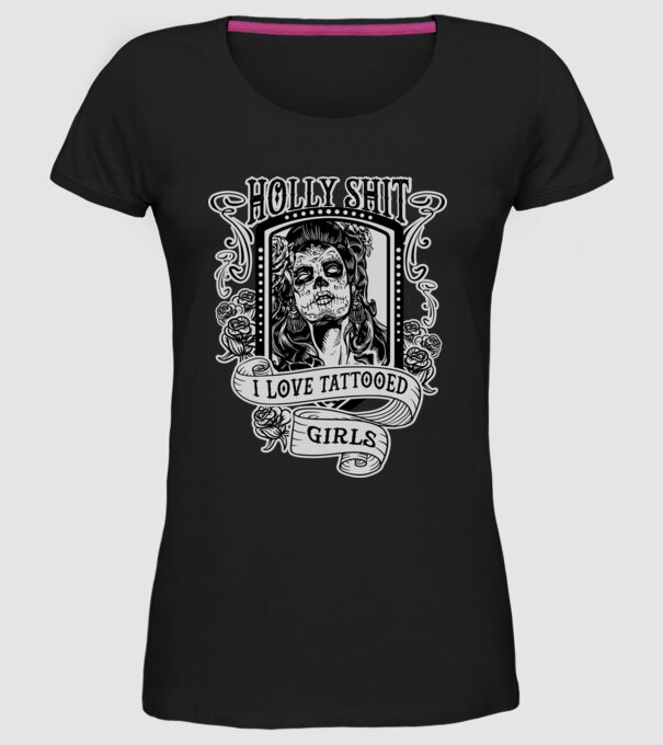 Holly Shit, I love tattoed girls model negru pe tricou