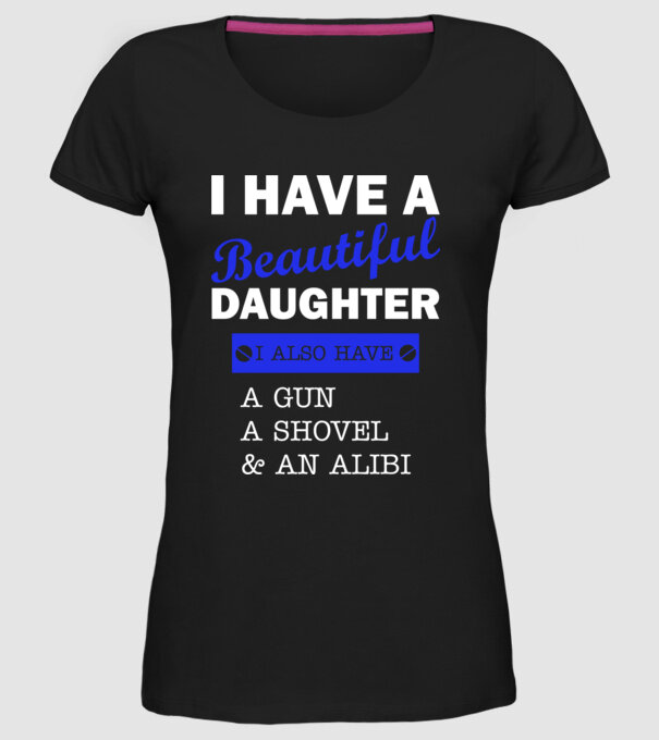 I have a beautiful daughter, and also a shovel model negru pe tricou