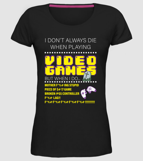 I don't always die when playing video games model negru pe tricou