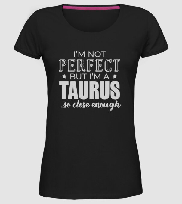 Not perfect, but TAURUS model negru pe tricou