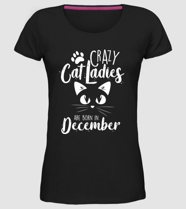 Crazy Cat Ladies are born in December model negru pe tricou