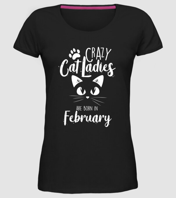 Crazy Cat Ladies are born in February model negru pe tricou