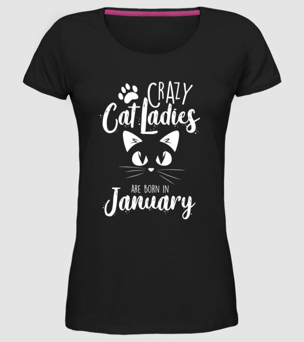 Crazy Cat Ladies are born in January model negru pe tricou