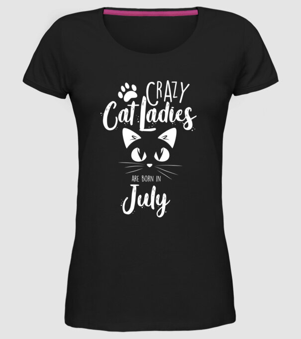 Crazy Cat Ladies are born in July model negru pe tricou