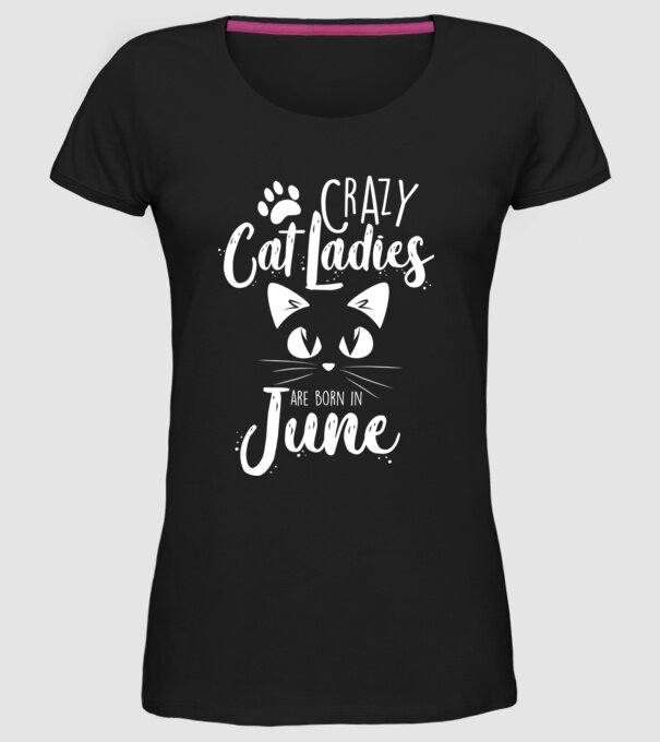 Crazy Cat Ladies are born in June model negru pe tricou