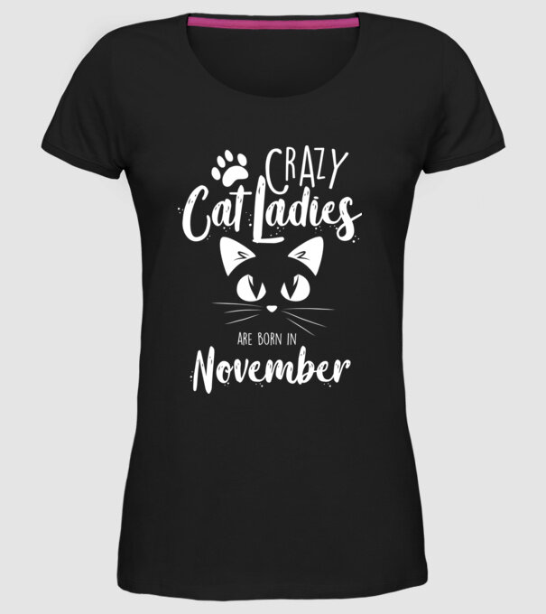 Crazy Cat Ladies are born in November model negru pe tricou