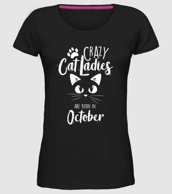 Crazy Cat Ladies are born in October model negru pe tricou