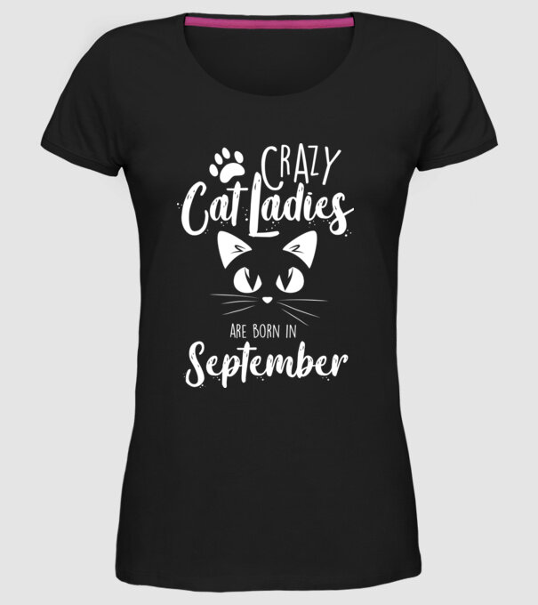 Crazy Cat Ladies are born in September model negru pe tricou