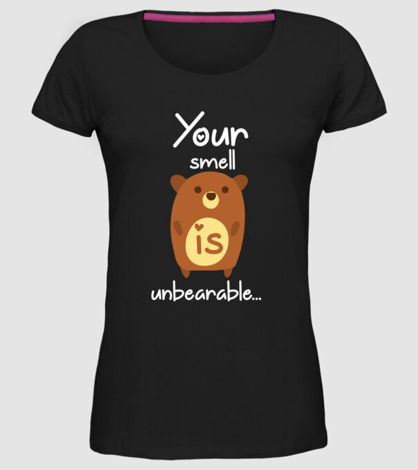 Your smell is un-bear-able.. model negru pe tricou