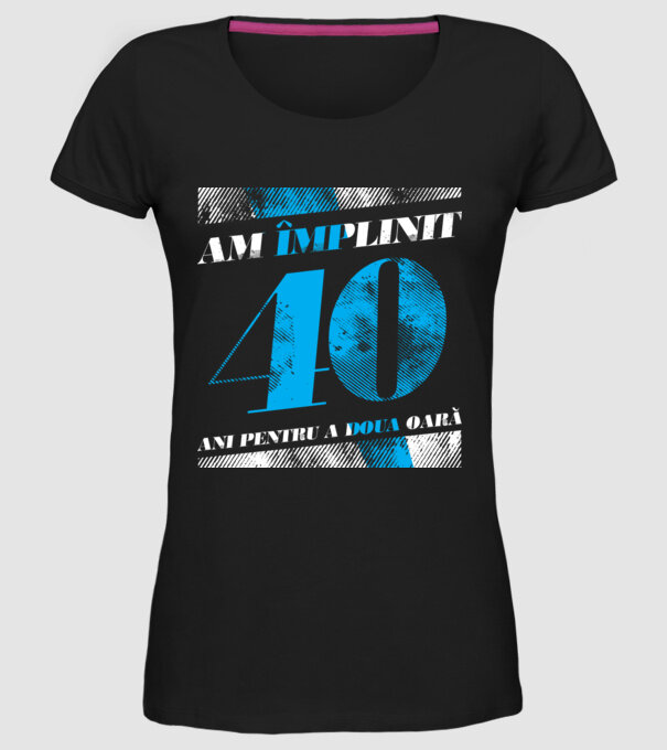 Am împlinit 40 ani pentru a doua oară model negru pe tricou