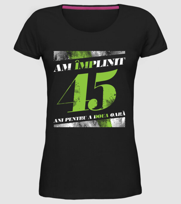 Am împlinit 45 ani pentru a doua oară model negru pe tricou