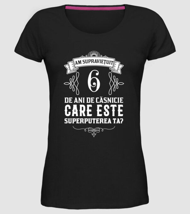 Am supraviețuit 6 ani de an de căsnicie - care este superputerea ta? model negru pe tricou