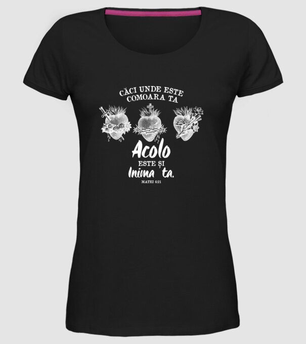Căci unde este comoara ta, acolo este și inima ta. Matei 6:21 model negru pe tricou