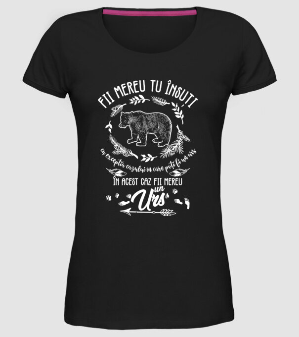 fii mereu tu însuți, cu excepția cazului în care poți fi un urs, în acest caz fii mereu un urs! model negru pe tricou