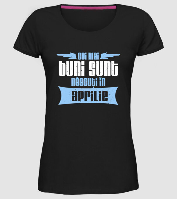 Cei mai buni sunt născuți în aprilie model negru pe tricou