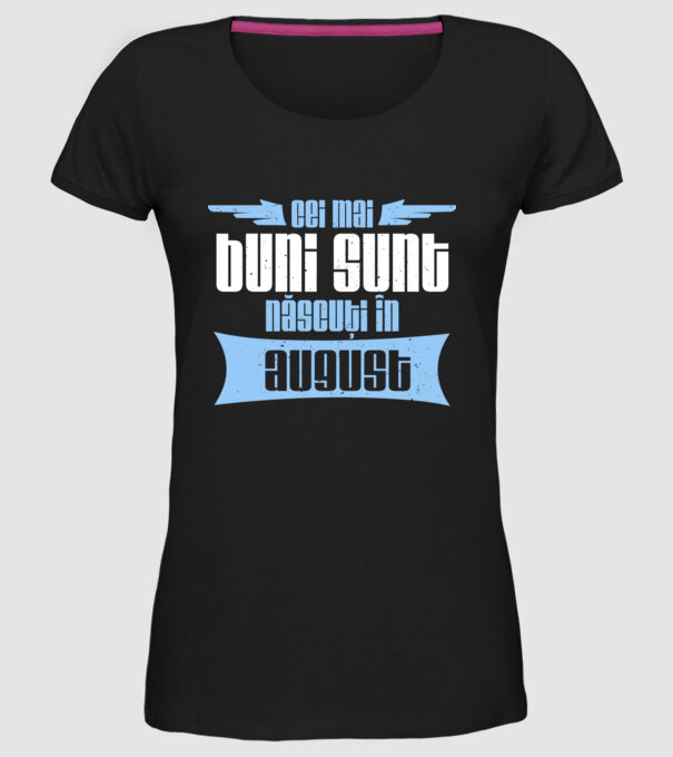 Cei mai buni sunt născuți în august model negru pe tricou
