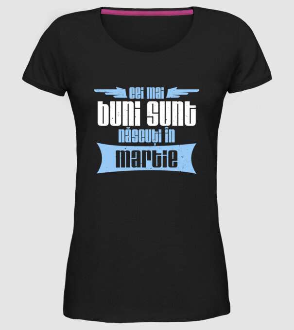 Cei mai buni sunt născuți în martie model negru pe tricou