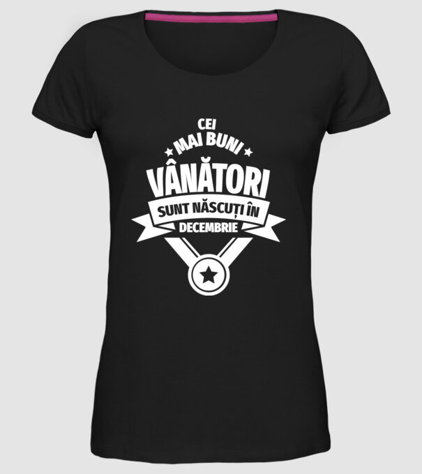 Cei mai buni vânători sunt născuți în Decembrie model negru pe tricou