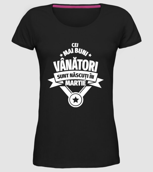 Cei mai buni vânători sunt născuți în Martie model negru pe tricou