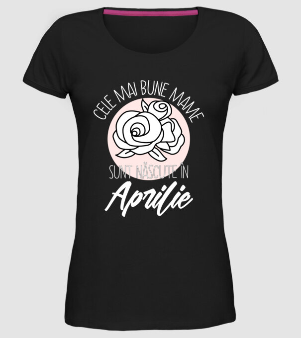Cele mai bune mame sunt născute în Aprilie model negru pe tricou