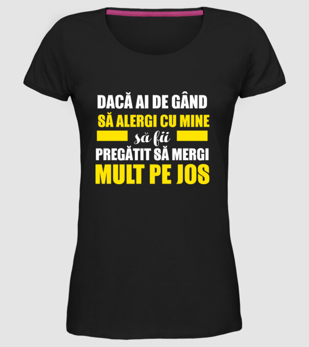 Dacă ai de gând să alergi cu mine, să fii pregătit să mergi mult pe jos model negru pe tricou