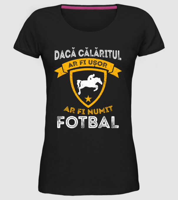 Dacă călăritul ar fi ușor ar fi numit fotbal model negru pe tricou