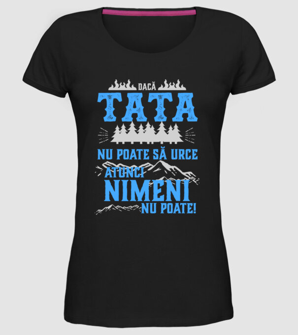 dacă tata nu poate să urce, atunci nimeni nu poate! model negru pe tricou