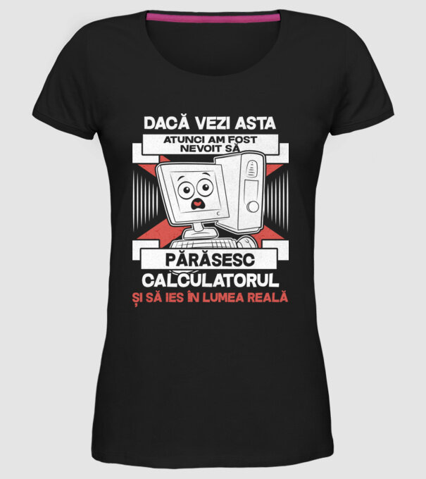Dacă vezi asta - atunci am fost nevoit să - părăsesc - calculatorul - și să ies în - lumea reală model negru pe tricou