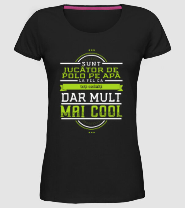 sunt jucător de polo pe apă, la fel ca toți ceilalți, dar mult mai cool model negru pe tricou