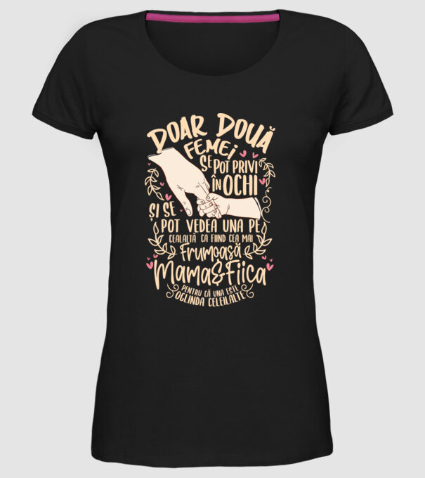 doar două femei se pot privi în ochi și se pot vedea una pe cealaltă ca fiind cea mai frumoasă - mama&fiica - pentru că una este model negru pe tricou