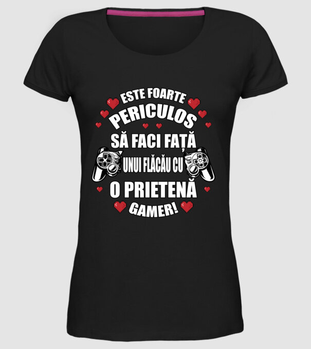 este foarte periculos să faci față unui flăcău cu o prietenă gamer! model negru pe tricou