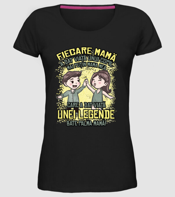 Fiecare mamă a dat viață unui copil, mai puțin mama mea, care a dat viață unei legende. Bate palma mamă! model negru pe tricou