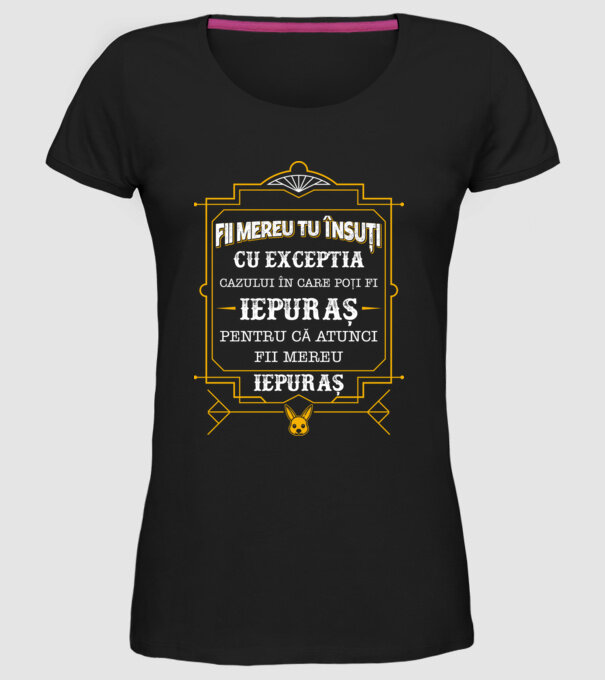Fii mereu tu însuți, cu excepția cazului în care poți fi iepuraș, pentru că atunci fii mereu iepuraș! model negru pe tricou