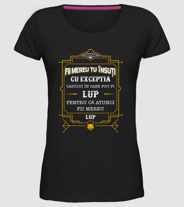 Fii mereu tu însuți, cu excepția cazului în care poți fi lup, pentru că atunci fii mereu lup! model negru pe tricou