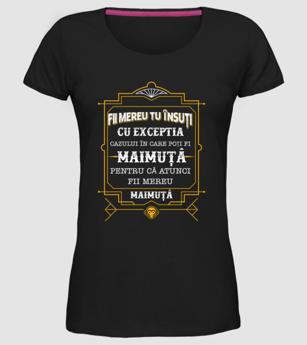 Fii mereu tu însuți, cu excepția cazului în care poți fi maimuță, pentru că atunci fii mereu maimuță! model negru pe tricou