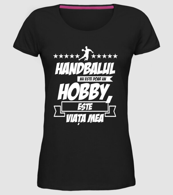 Handbalul nu este doar un hobby, este viața mea model negru pe tricou
