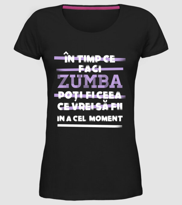 în timp ce faci zumba poți fi ceea ce vrei să fii - în acel moment model negru pe tricou