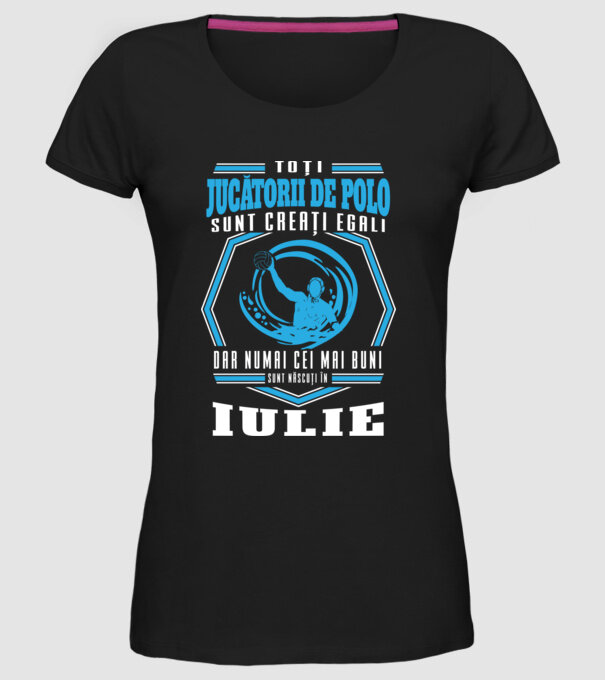 Toți jucătorii de polo sunt creați egali, dar numai cei mai buni sunt născuți în iulie model negru pe tricou